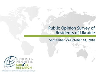 Public Opinion Survey of
Residents of Ukraine
September 29-October 14, 2018
 