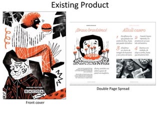 Existing Product
Front cover
Double Page Spread
 