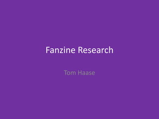 Fanzine Research
Tom Haase
 