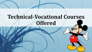 Technical-Vocational Courses
Offered
 