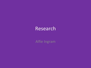 Research
Alfie Ingram
 