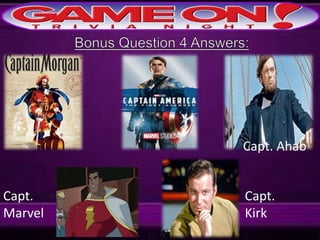 Capt. Ahab
Capt.
Marvel
Capt.
Kirk