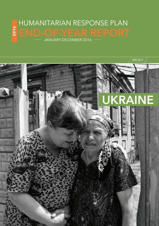 Photo: AU UN IST/Tobin Jones
APR 2017
2016
END-OF-YEAR REPORT
HUMANITARIAN RESPONSE PLAN
JANUARY-DECEMBER 2016
UKRAINE
 