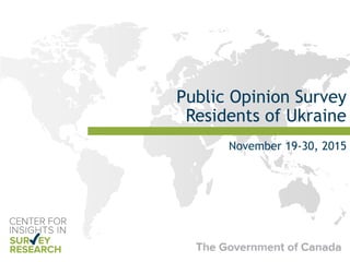 Public Opinion Survey
Residents of Ukraine
November 19-30, 2015
 