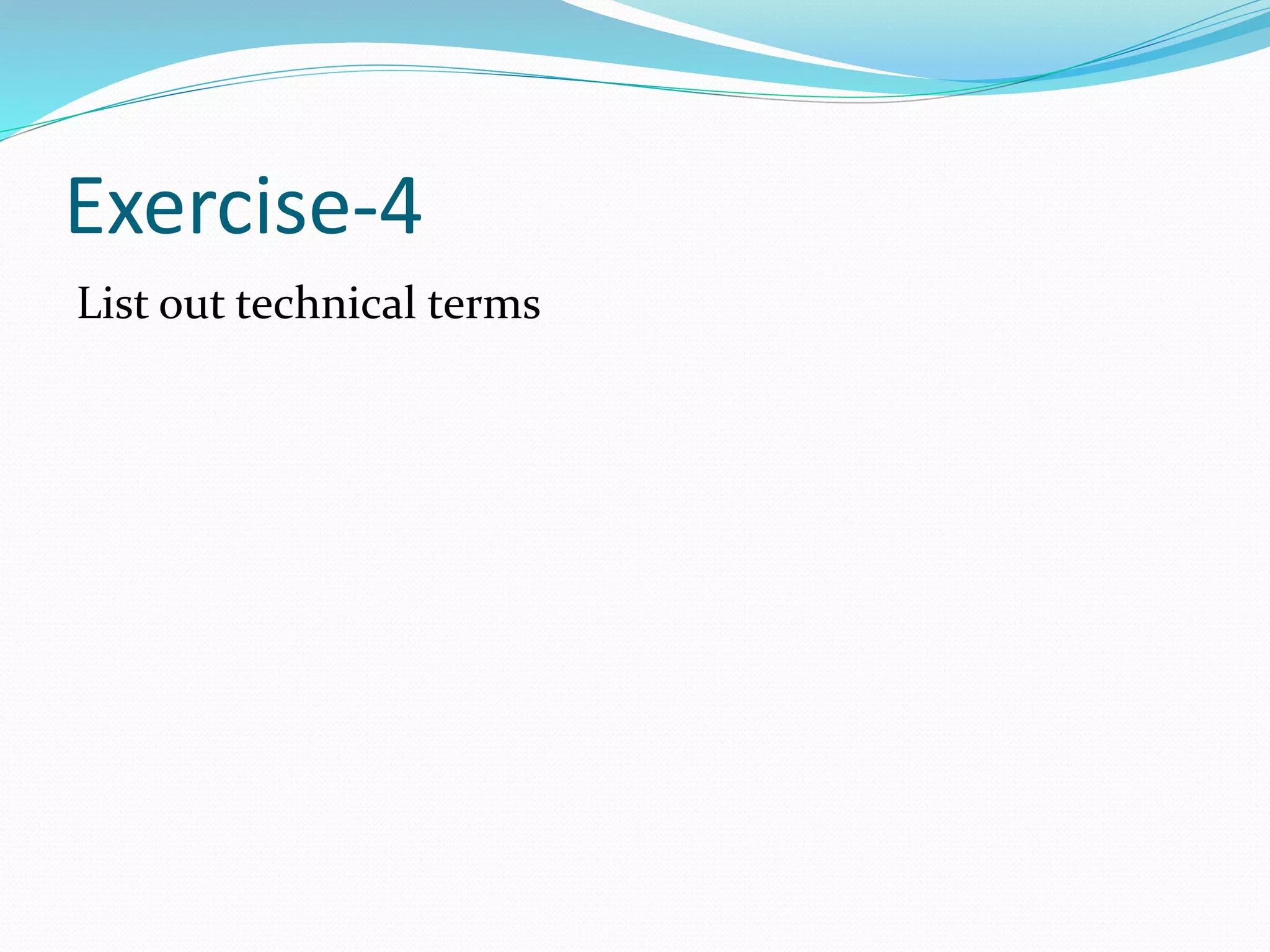 Exercise-4
List out technical terms
 