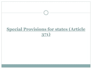 Special Provisions for states (Article
371)
 