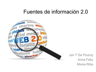 Fuentes de información: dónde y cómo buscar para abordar un caso clínico
Fuentes de información 2.0
Jan T De Pourcq
Anna Feliu
Mireia Riba
 