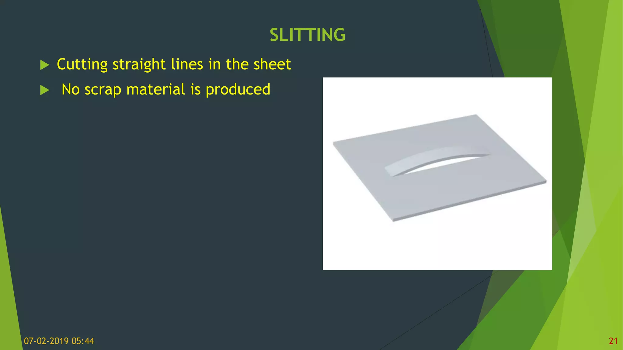 SLITTING
07-02-2019 05:44 21
 Cutting straight lines in the sheet
 No scrap material is produced
 
