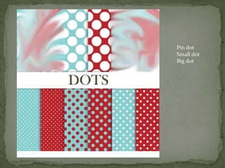 Pin dot
Small dot
Big dot
 
