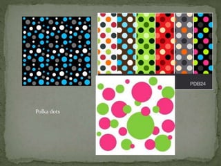 Polka dots
 