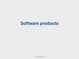 © Ian Sommerville 2018:
Software products
 