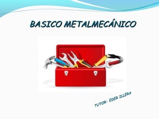 BASICO METALMECÁNICOBASICO METALMECÁNICO
 