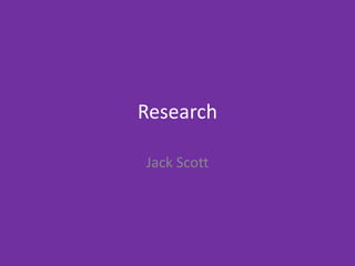 Research
Jack Scott
 