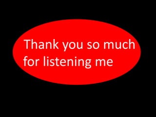 Thank you so much
for listening me
 