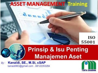 Prinsip & Isu Penting
Manajemen Aset
By : Kanaidi, SE., M.Si, cSAP
kanaidi963@gmail.com ..08122353284
Training
 