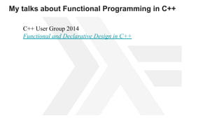 My talks about Functional Programming in C++
С++ User Group 2014
Functional and Declarative Design in C++
 