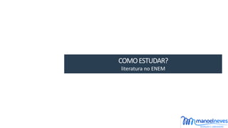 COMO	ESTUDAR?	
literatura	no	ENEM
 