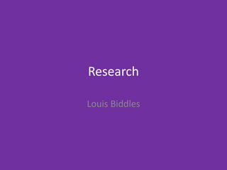 Research
Louis Biddles
 