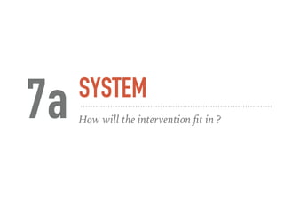 SYSTEM
How will the intervention ﬁt in ?7a
 