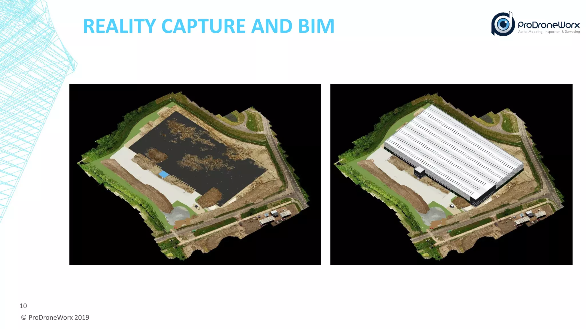REALITY CAPTURE AND BIM
© ProDroneWorx 2019
10
 