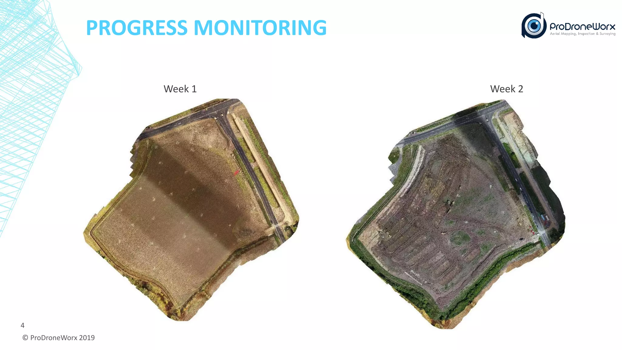 PROGRESS MONITORING
© ProDroneWorx 2019
4
Week 1 Week 2
 