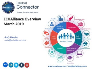 www.echalliance.com / info@echalliance.com
Andy Bleaden
andy@echalliance.com
ECHAlliance Overview
March 2019
 