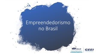 Empreendedorismo
no Brasil
 