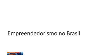 Empreendedorismo no Brasil
 