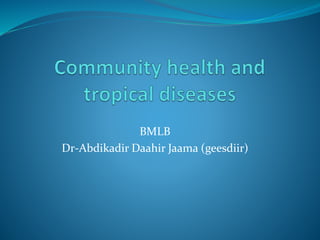 BMLB
Dr-Abdikadir Daahir Jaama (geesdiir)
 