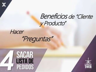Hacer
“Preguntas”
Beneficios de “Cliente
y Producto”
 