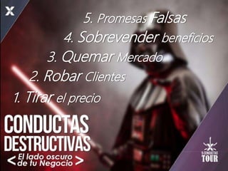 1. Tirar el precio
2. Robar Clientes
3. Quemar Mercado
4. Sobrevender beneficios
5. Promesas Falsas
 