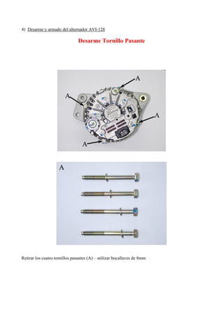 4) Desarme y armado del alternador AVI-128
Desarme Tornillo Pasante
Retirar los cuatro tornillos pasantes (A) – utilizar bocallaves de 8mm
 