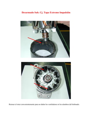 Desarmado Sub. Cj. Tapa Extremo Impulsión
Retener el rotor convenientemente para no dañar los ventiladores ni los alambres del bobinado.
 