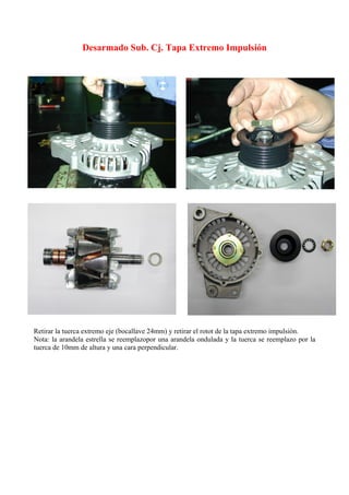 Desarmado Sub. Cj. Tapa Extremo Impulsión
Retirar la tuerca extremo eje (bocallave 24mm) y retirar el rotot de la tapa extremo impulsión.
Nota: la arandela estrella se reemplazopor una arandela ondulada y la tuerca se reemplazo por la
tuerca de 10mm de altura y una cara perpendicular.
 