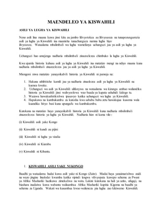 MAENDELEO YA KISWAHILI
ASILI YA LUGHA YA KISWAHILI
Neno asili lina maana kuwa jinsi kitu au jambo lilivyotokea au lilivyoa...