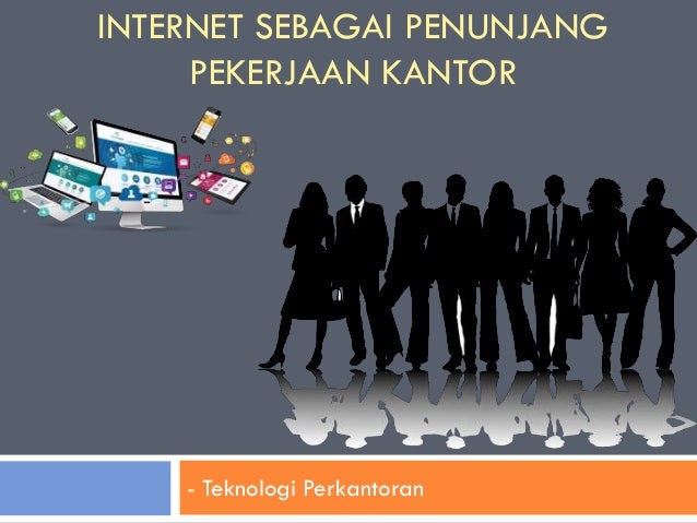 1 Internet Sebagai Penunjang Pekerjaan Kantor
