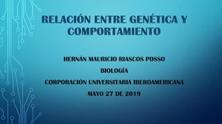 HERNÁN MAURICIO RIASCOS POSSO
BIOLOGÍA
CORPORACIÓN UNIVERSITARIA IBEROAMERICANA
MAYO 27 DE 2019
 