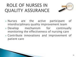  Nurses are the active participant of
interdisciplinary quality improvement team
 Develop mechanism for continually
monitoring the effectiveness of nursing care
 Contribute innovations and improvement of
patient care
50
 