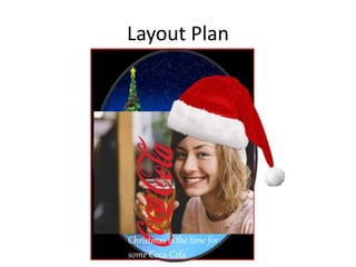 Layout Plan
Christmas is the time for
some Coca-Cola
 