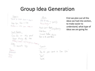 Group Idea Generation
First we plan out all the
ideas we had into section,
to make easier to
understand, what type of
ideas we are going for.
 