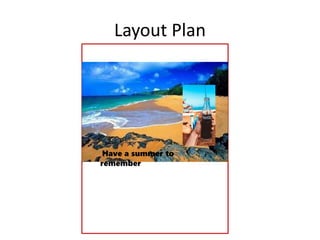 Layout Plan
Have a summer to
remember
 