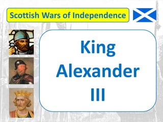 Scottish Wars of Independence
King
Alexander
III
 