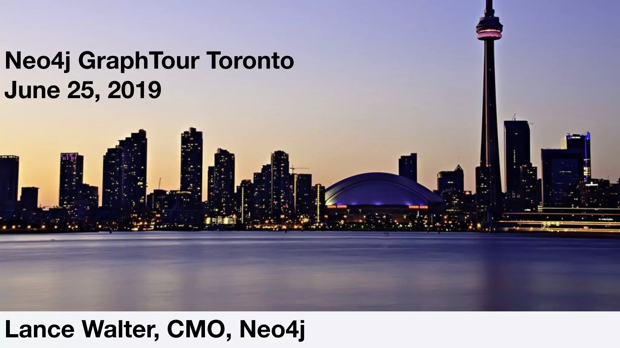 Lance Walter, CMO, Neo4j
Neo4j GraphTour Toronto
June 25, 2019
 