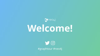Welcome!
#graphtour #neo4j
 