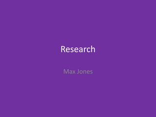 Research
Max Jones
 