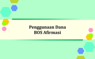 Penggunaan Dana
BOS Afirmasi
 