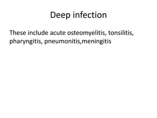 Deep infection
These include acute osteomyelitis, tonsilitis,
pharyngitis, pneumonitis,meningitis
 