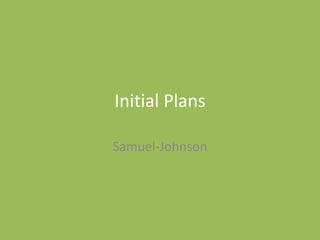 Initial Plans
Samuel-Johnson
 