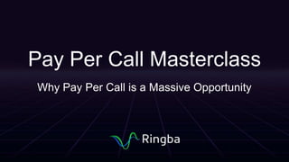 Pay Per Call Masterclass
Why Pay Per Call is a Massive Opportunity
 