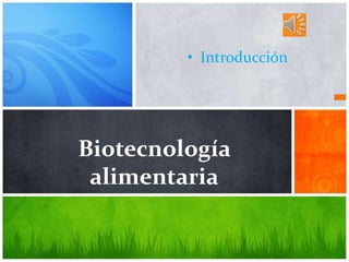Biotecnología
alimentaria
• Introducción
 